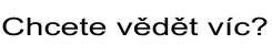 chcete vědět vic